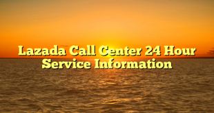 Lazada Call Center 24 Hour Service Information