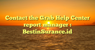 Contact the Grab Help Center report manager : BestinSurance.id