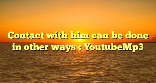 Contact with him can be done in other ways : YoutubeMp3