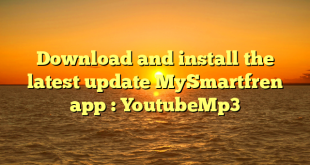 Download and install the latest update MySmartfren app : YoutubeMp3