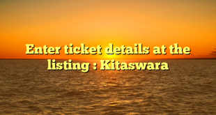 Enter ticket details at the listing : Kitaswara