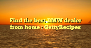 Find the best BMW dealer from home : GettyRecipes