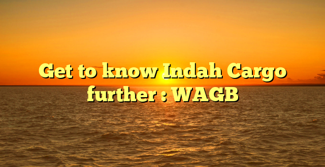 Get to know Indah Cargo further : WAGB