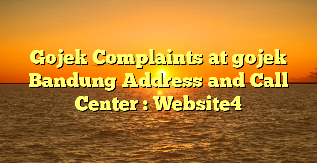 Gojek Complaints at gojek Bandung Address and Call Center : Website4