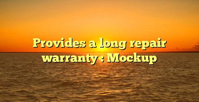 Provides a long repair warranty : Mockup