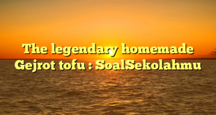 The legendary homemade Gejrot tofu : SoalSekolahmu