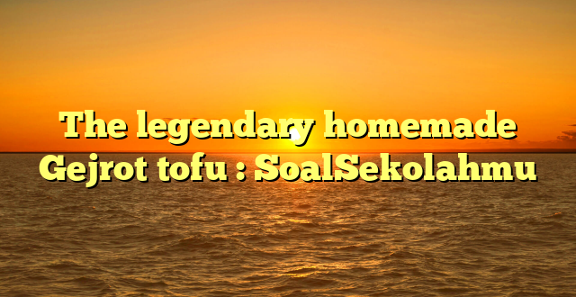 The legendary homemade Gejrot tofu : SoalSekolahmu