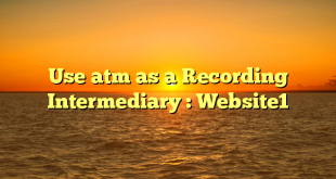 Use atm as a Recording Intermediary : Website1