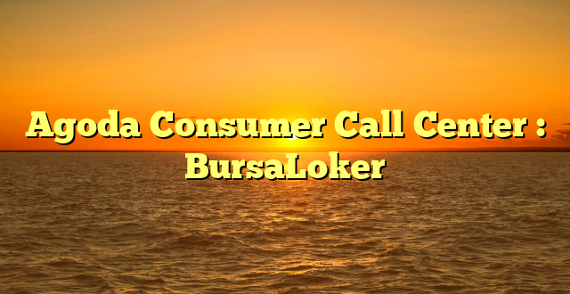 Agoda Consumer Call Center : BursaLoker