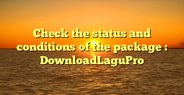Check the status and conditions of the package : DownloadLaguPro