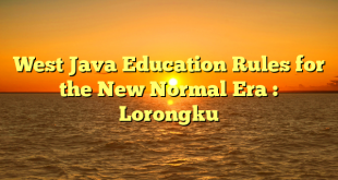 West Java Education Rules for the New Normal Era : Lorongku