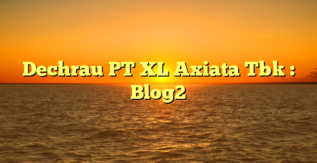 Dechrau PT XL Axiata Tbk : Blog2