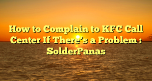 How to Complain to KFC Call Center If There’s a Problem : SolderPanas