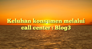Keluhan konsumen melalui call center : Blog3