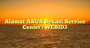 Alamat ASUS Bekasi Service Center : WEBID3