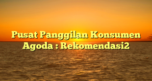 Pusat Panggilan Konsumen Agoda : Rekomendasi2