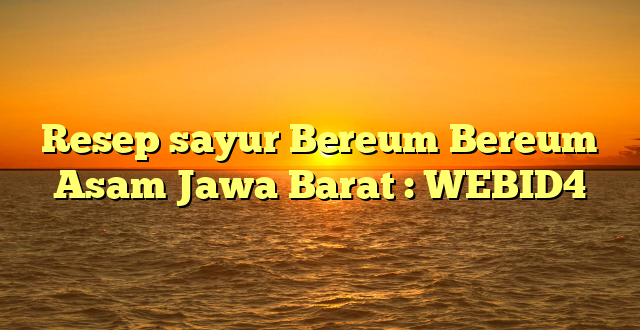 Resep sayur Bereum Bereum Asam Jawa Barat : WEBID4