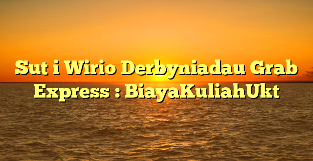 Sut i Wirio Derbyniadau Grab Express : BiayaKuliahUkt
