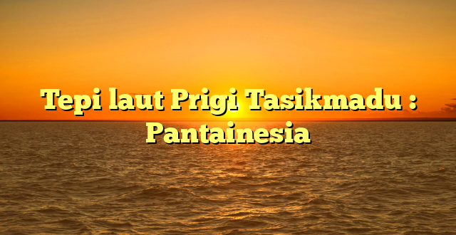 Tepi laut Prigi Tasikmadu : Pantainesia