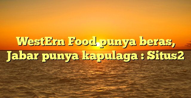 WestErn Food punya beras, Jabar punya kapulaga : Situs2