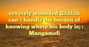 severely wounded Griffith can’t handle the burden of knowing where his body is; : Mangamefi