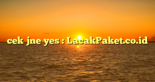cek jne yes : LacakPaket.co.id