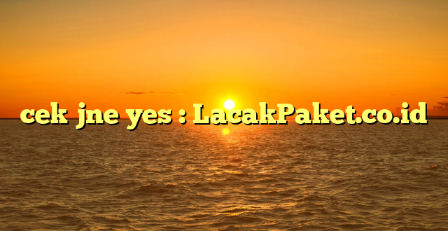cek jne yes : LacakPaket.co.id