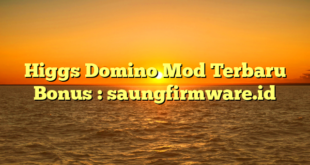 Higgs Domino Mod Terbaru Bonus : saungfirmware.id