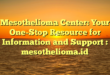 Mesothelioma Center: Your One-Stop Resource for Information and Support : mesothelioma.id