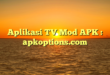 Aplikasi TV Mod APK : apkoptions.com