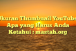 Ukuran Thumbnail YouTube: Apa yang Harus Anda Ketahui : mastah.org