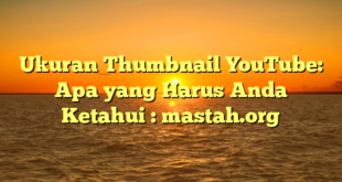 Ukuran Thumbnail YouTube: Apa yang Harus Anda Ketahui : mastah.org