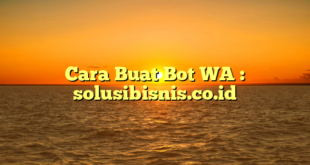 Cara Buat Bot WA : solusibisnis.co.id