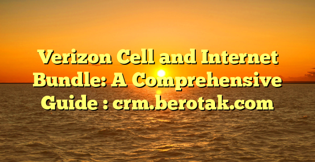 Verizon Cell and Internet Bundle: A Comprehensive Guide : crm.berotak.com