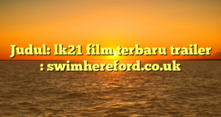 Judul: lk21 film terbaru trailer : swimhereford.co.uk