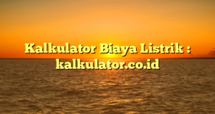 Kalkulator Biaya Listrik : kalkulator.co.id