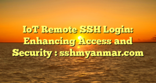 IoT Remote SSH Login: Enhancing Access and Security : sshmyanmar.com