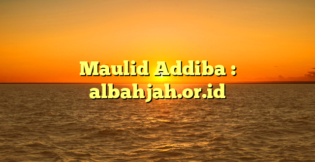 Maulid Addiba : albahjah.or.id