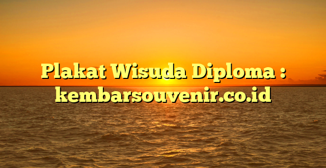 Plakat Wisuda Diploma : kembarsouvenir.co.id