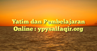 Yatim dan Pembelajaran Online : ypysalfaqir.org